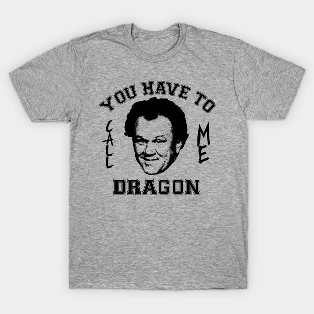 Step Brothers You Have To Call Me Dragon T-Shirt by Bigfinz